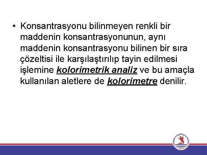  • Konsantrasyonu bilinmeyen renkli bir maddenin konsantrasyonunun, aynı maddenin konsantrasyonu bilinen bir sıra