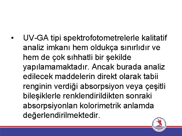  • UV-GA tipi spektrofotometrelerle kalitatif analiz imkanı hem oldukça sınırlıdır ve hem de