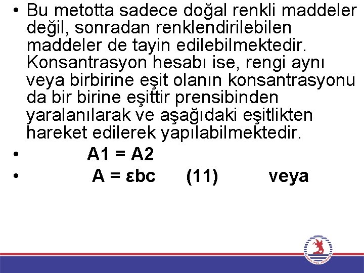  • Bu metotta sadece doğal renkli maddeler değil, sonradan renklendirilebilen maddeler de tayin