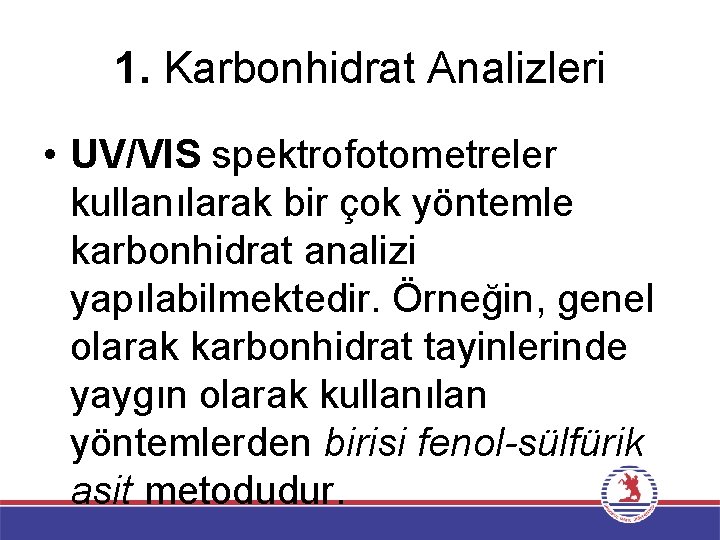 1. Karbonhidrat Analizleri • UV/VIS spektrofotometreler kullanılarak bir çok yöntemle karbonhidrat analizi yapılabilmektedir. Örneğin,