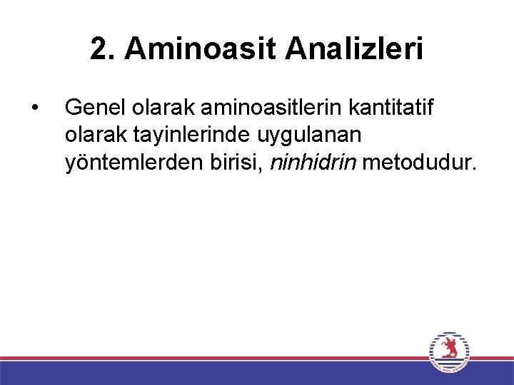 2. Aminoasit Analizleri • Genel olarak aminoasitlerin kantitatif olarak tayinlerinde uygulanan yöntemlerden birisi, ninhidrin