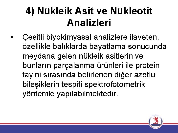 4) Nükleik Asit ve Nükleotit Analizleri • Çeşitli biyokimyasal analizlere ilaveten, özellikle balıklarda bayatlama