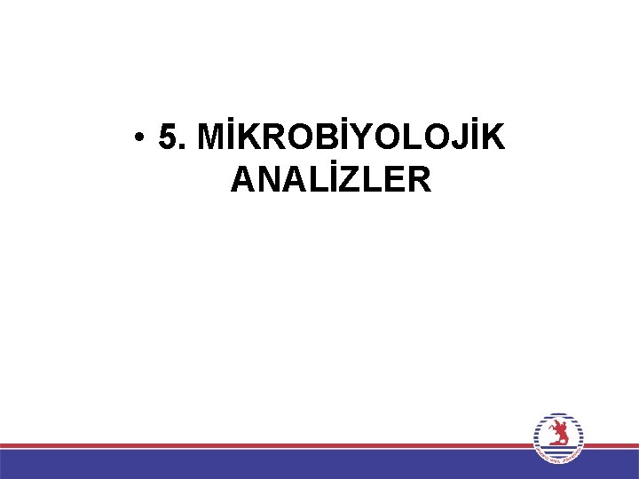  • 5. MİKROBİYOLOJİK ANALİZLER 