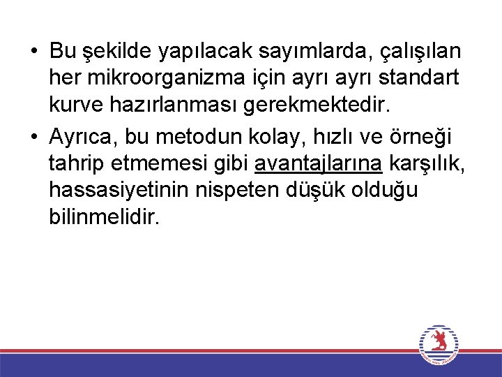  • Bu şekilde yapılacak sayımlarda, çalışılan her mikroorganizma için ayrı standart kurve hazırlanması