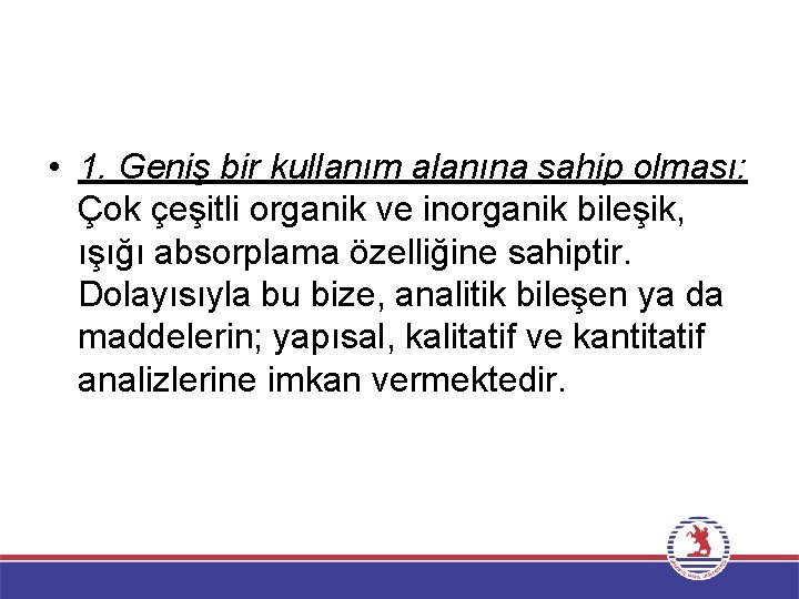  • 1. Geniş bir kullanım alanına sahip olması: Çok çeşitli organik ve inorganik