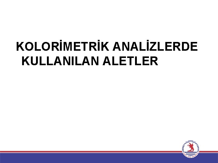 KOLORİMETRİK ANALİZLERDE KULLANILAN ALETLER 