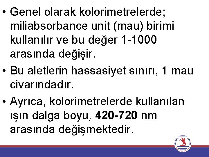  • Genel olarak kolorimetrelerde; miliabsorbance unit (mau) birimi kullanılır ve bu değer 1