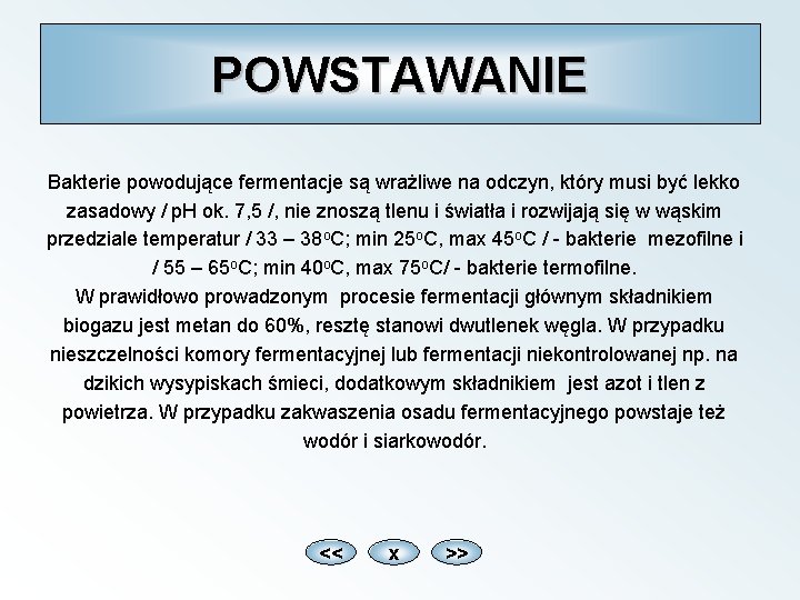 POWSTAWANIE Bakterie powodujące fermentacje są wrażliwe na odczyn, który musi być lekko zasadowy /
