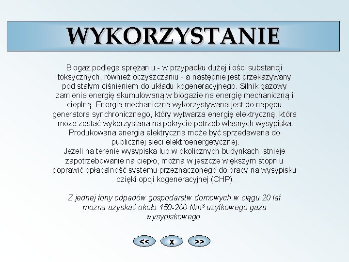 WYKORZYSTANIE Biogaz podlega sprężaniu - w przypadku dużej ilości substancji toksycznych, również oczyszczaniu -