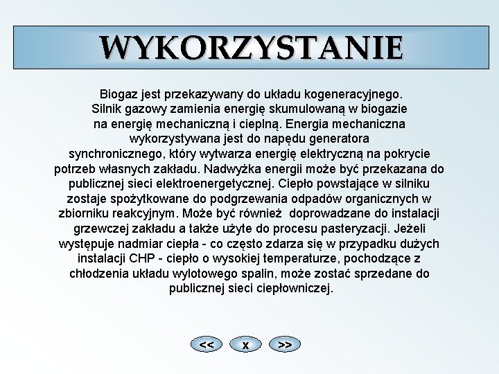  WYKORZYSTANIE Biogaz jest przekazywany do układu kogeneracyjnego. Silnik gazowy zamienia energię skumulowaną w