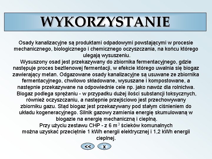 WYKORZYSTANIE Osady kanalizacyjne są produktami odpadowymi powstającymi w procesie mechanicznego, biologicznego i chemicznego oczyszczania,