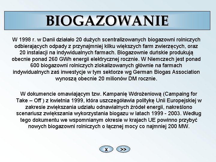 BIOGAZOWANIE W 1998 r. w Danii działało 20 dużych scentralizowanych biogazowni rolniczych odbierających odpady