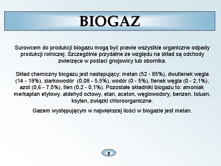 BIOGAZ Surowcem do produkcji biogazu mogą być prawie wszystkie organiczne odpady produkcji rolniczej. Szczególnie