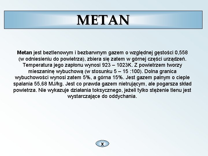 METAN Metan jest beztlenowym i bezbarwnym gazem o względnej gęstości 0, 558 (w odniesieniu