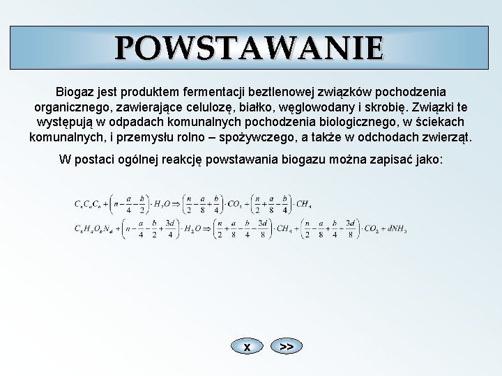 POWSTAWANIE Biogaz jest produktem fermentacji beztlenowej związków pochodzenia organicznego, zawierające celulozę, białko, węglowodany i