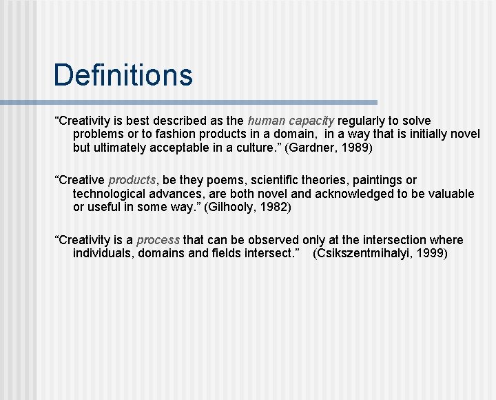 Definitions “Creativity is best described as the human capacity regularly to solve problems or