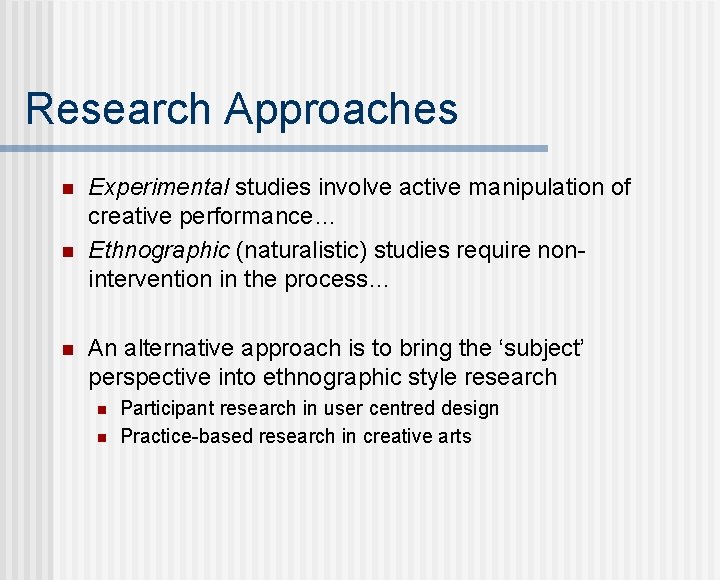 Research Approaches n n n Experimental studies involve active manipulation of creative performance… Ethnographic