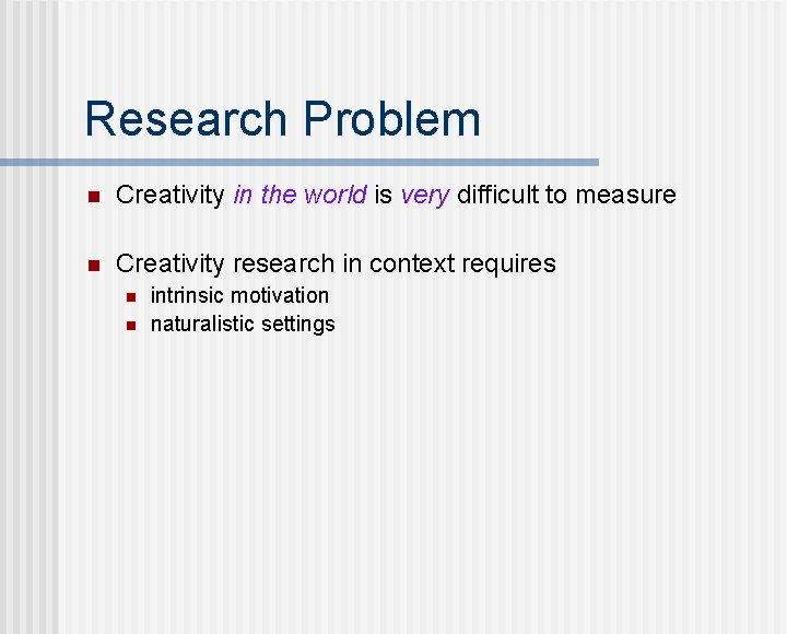 Research Problem n Creativity in the world is very difficult to measure n Creativity