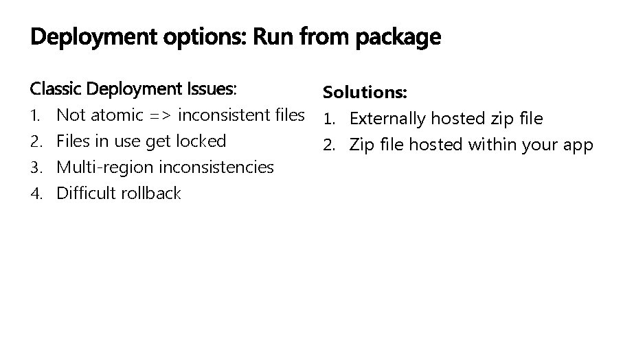 Classic Deployment Issues: Solutions: 1. Not atomic => inconsistent files 1. Externally hosted zip