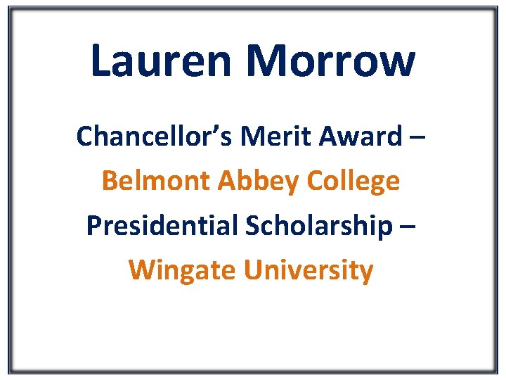 Lauren Morrow Chancellor’s Merit Award – Belmont Abbey College Presidential Scholarship – Wingate University