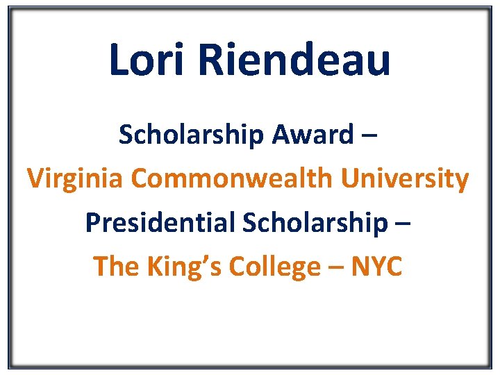 Lori Riendeau Scholarship Award – Virginia Commonwealth University Presidential Scholarship – The King’s College