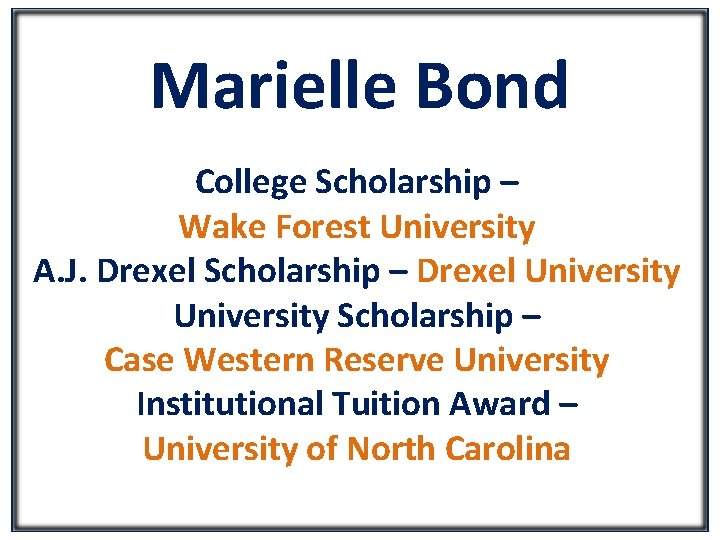 Marielle Bond College Scholarship – Wake Forest University A. J. Drexel Scholarship – Drexel
