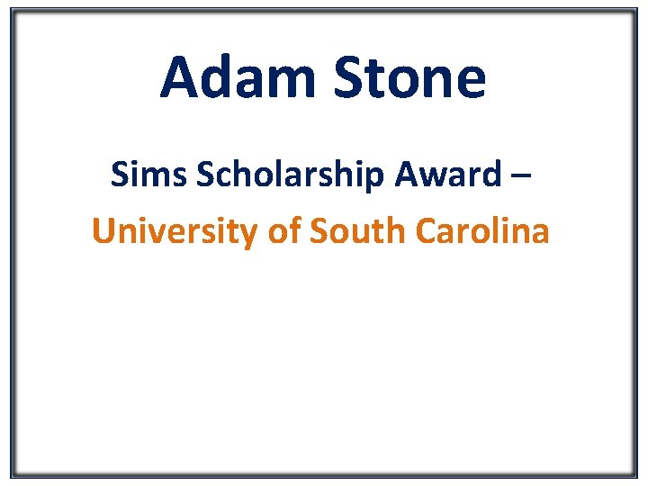 Adam Stone Sims Scholarship Award – University of South Carolina 