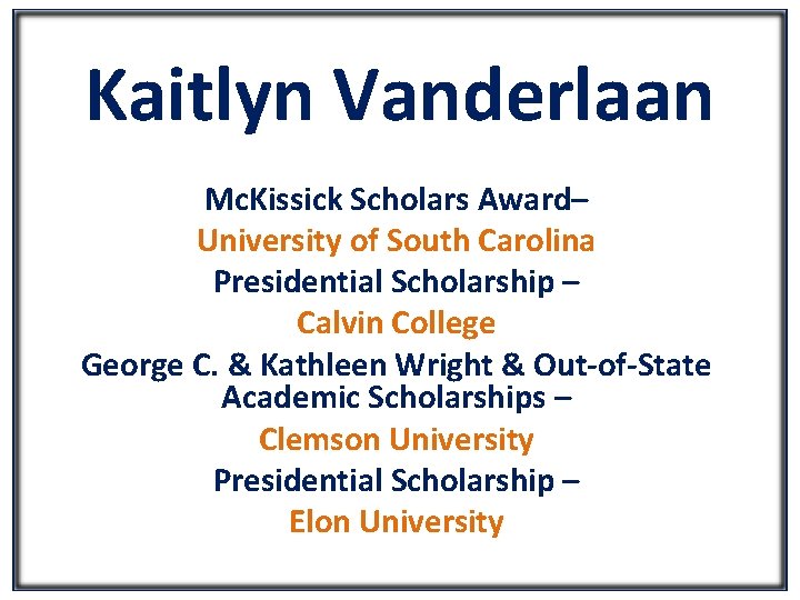 Kaitlyn Vanderlaan Mc. Kissick Scholars Award– University of South Carolina Presidential Scholarship – Calvin