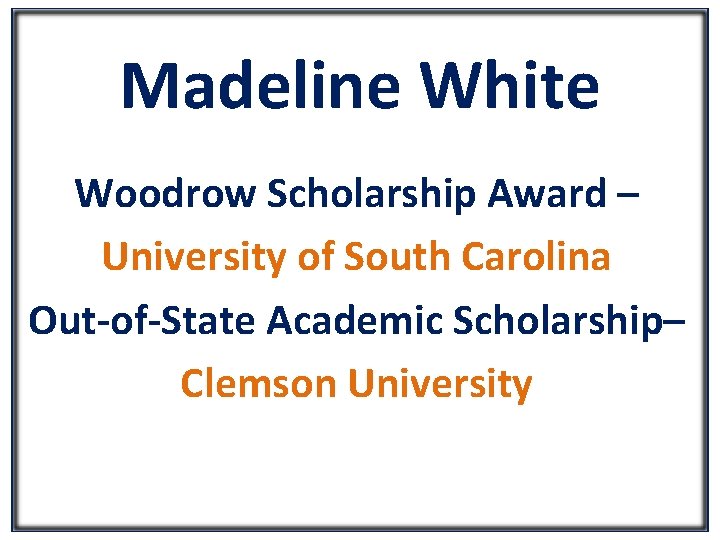 Madeline White Woodrow Scholarship Award – University of South Carolina Out-of-State Academic Scholarship– Clemson