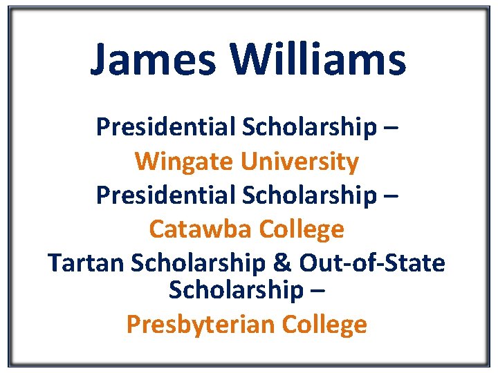 James Williams Presidential Scholarship – Wingate University Presidential Scholarship – Catawba College Tartan Scholarship