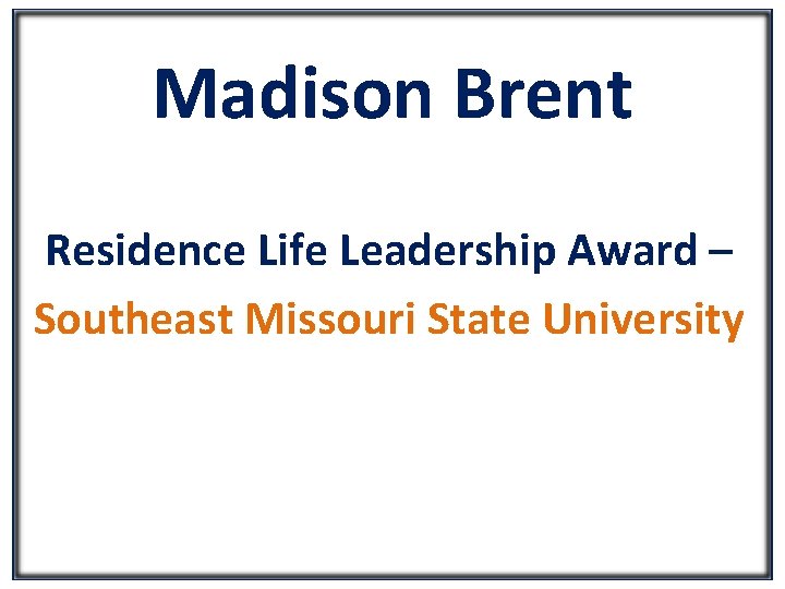 Madison Brent Residence Life Leadership Award – Southeast Missouri State University 