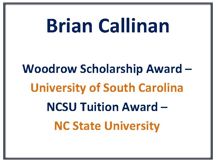 Brian Callinan Woodrow Scholarship Award – University of South Carolina NCSU Tuition Award –