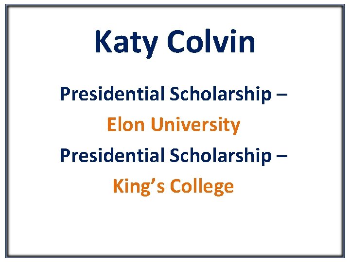 Katy Colvin Presidential Scholarship – Elon University Presidential Scholarship – King’s College 