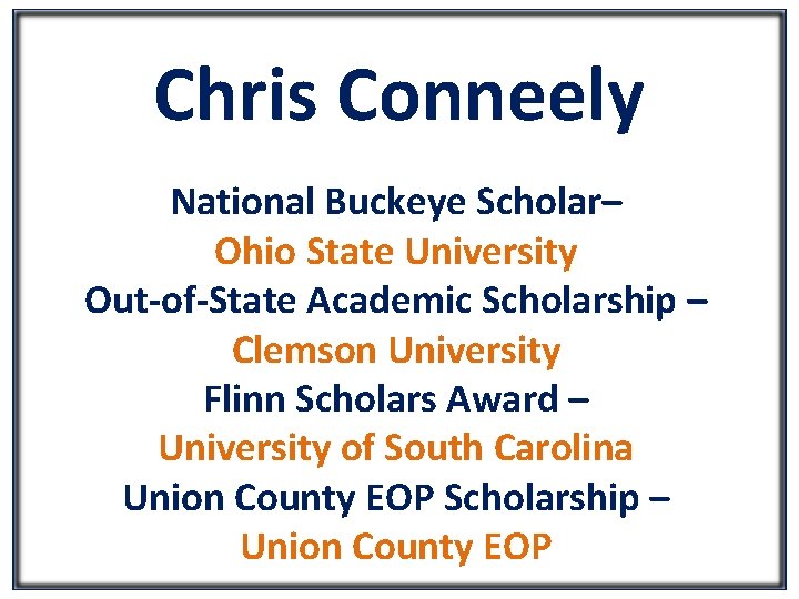 Chris Conneely National Buckeye Scholar– Ohio State University Out-of-State Academic Scholarship – Clemson University