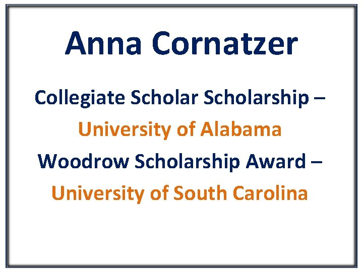 Anna Cornatzer Collegiate Scholarship – University of Alabama Woodrow Scholarship Award – University of