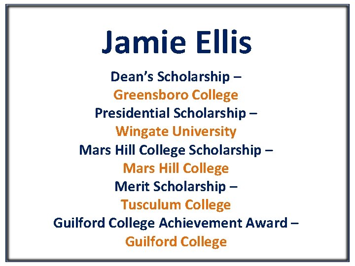 Jamie Ellis Dean’s Scholarship – Greensboro College Presidential Scholarship – Wingate University Mars Hill