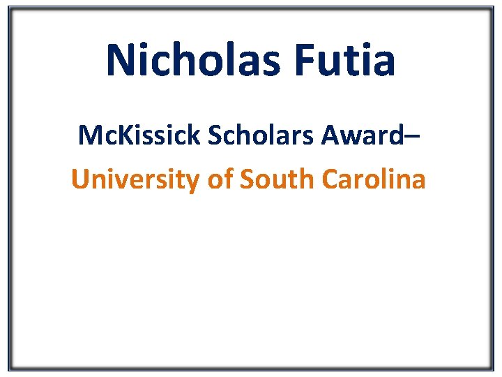 Nicholas Futia Mc. Kissick Scholars Award– University of South Carolina 