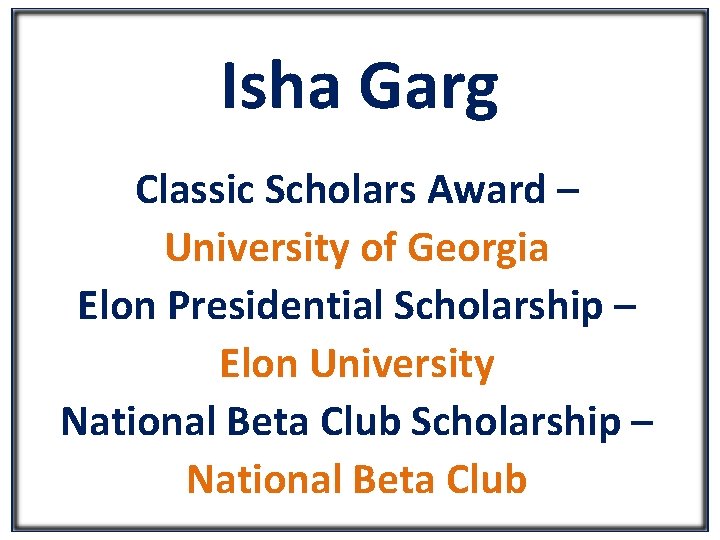 Isha Garg Classic Scholars Award – University of Georgia Elon Presidential Scholarship – Elon