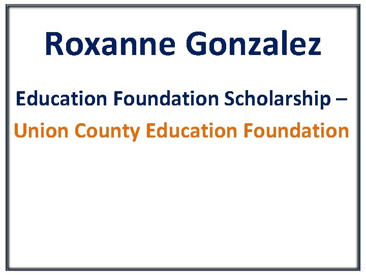 Roxanne Gonzalez Education Foundation Scholarship – Union County Education Foundation 