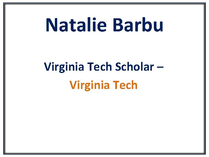Natalie Barbu Virginia Tech Scholar – Virginia Tech 