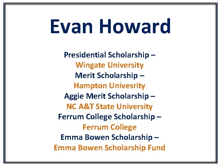 Evan Howard Presidential Scholarship – Wingate University Merit Scholarship – Hampton Univesrity Aggie Merit