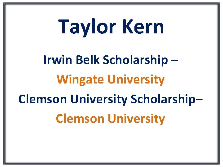 Taylor Kern Irwin Belk Scholarship – Wingate University Clemson University Scholarship– Clemson University 