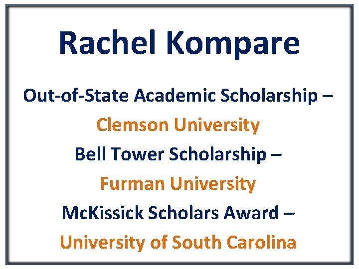 Rachel Kompare Out-of-State Academic Scholarship – Clemson University Bell Tower Scholarship – Furman University