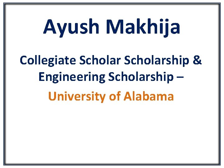 Ayush Makhija Collegiate Scholarship & Engineering Scholarship – University of Alabama 