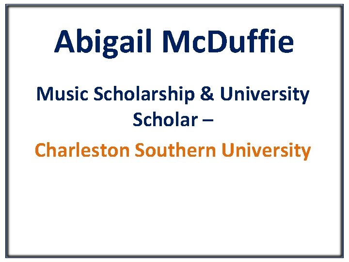 Abigail Mc. Duffie Music Scholarship & University Scholar – Charleston Southern University 