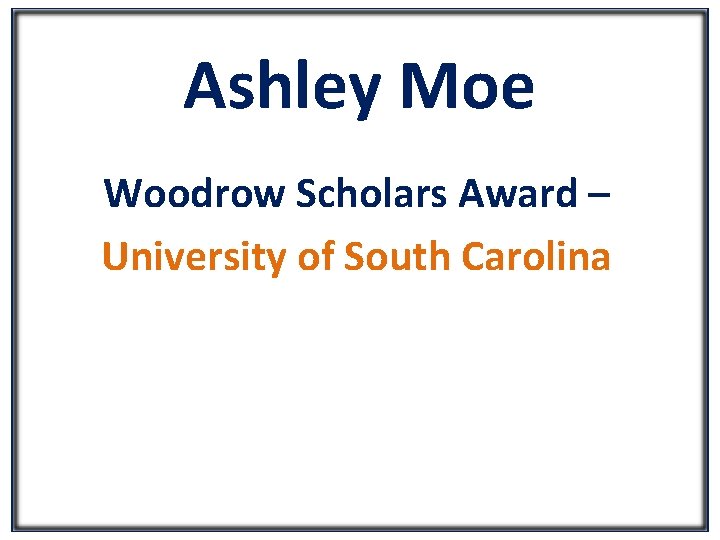 Ashley Moe Woodrow Scholars Award – University of South Carolina 