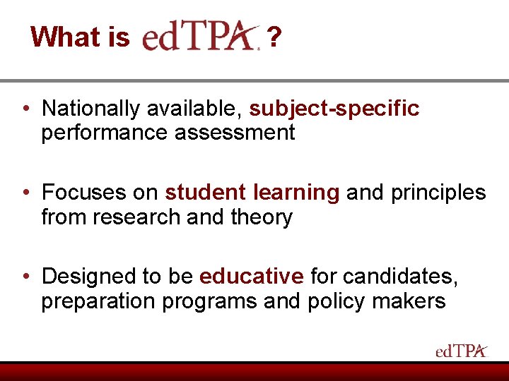 What is ? • Nationally available, subject-specific performance assessment • Focuses on student learning