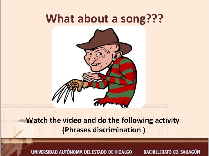 What about a song? ? ? Watch the video and do the following activity