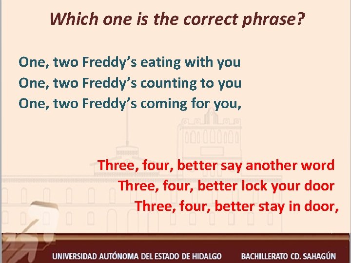 Which one is the correct phrase? One, two Freddy’s eating with you One, two