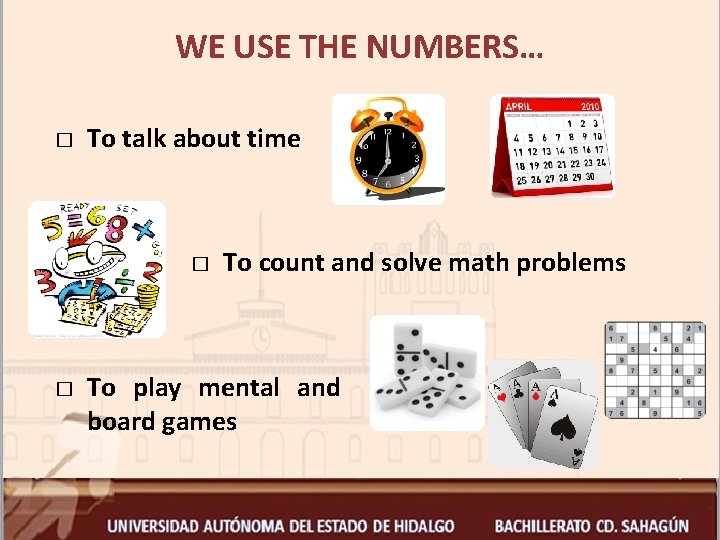 WE USE THE NUMBERS… � To talk about time � � To count and